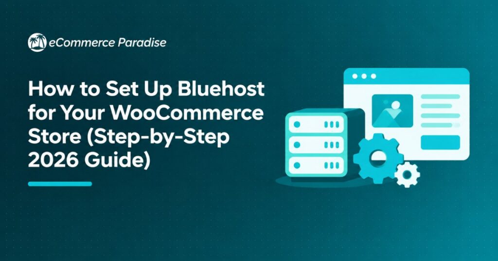 How to Set Up Bluehost for Your WooCommerce Store (Step-by-Step 2026 Guide)