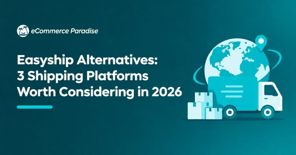Easyship Alternatives: 3 Shipping Platforms Worth Considering in 2026