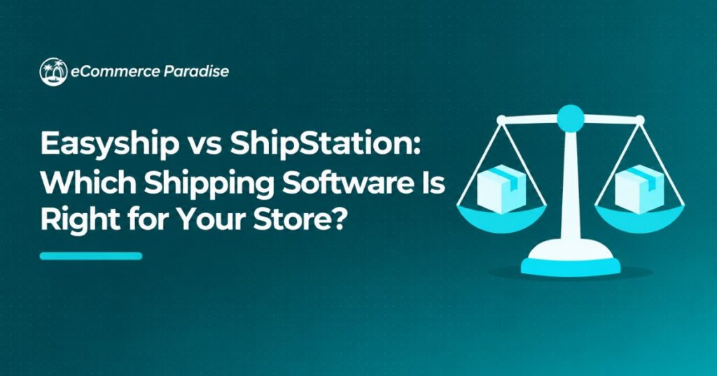 Easyship vs ShipStation: Which Shipping Software Is Right for Your Store?
