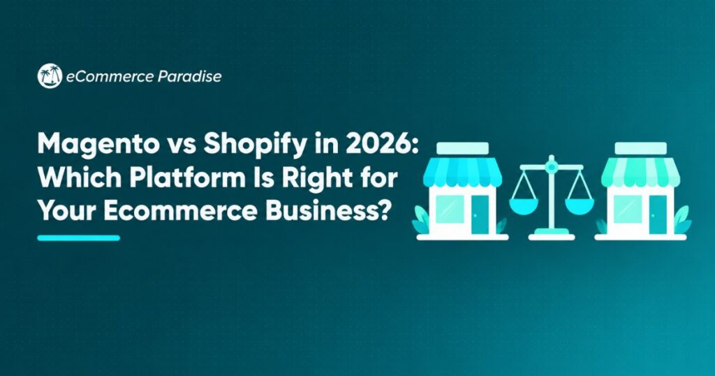 Magento vs Shopify in 2026: Which Platform Is Right for Your Ecommerce Business?