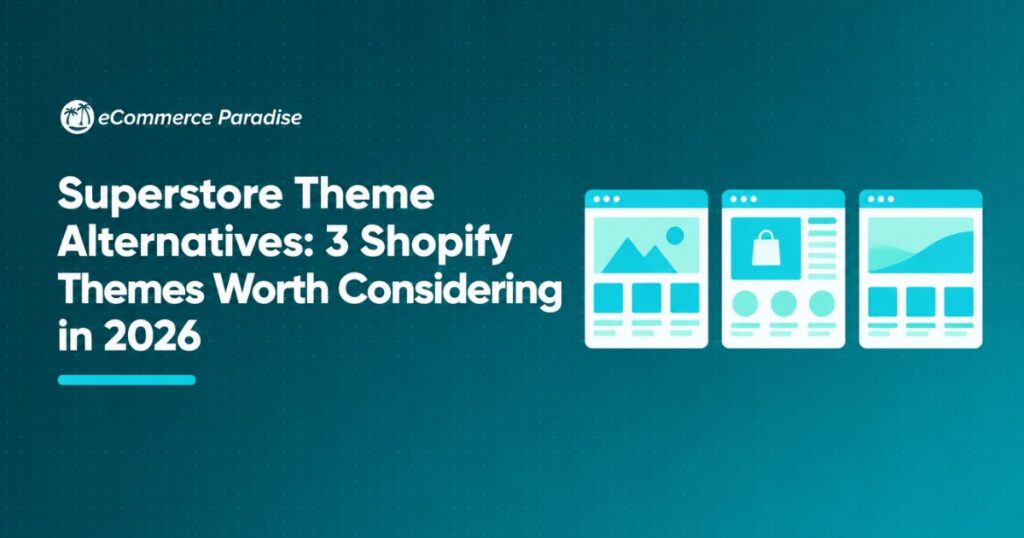 Superstore Theme Alternatives: 3 Shopify Themes Worth Considering in 2026
