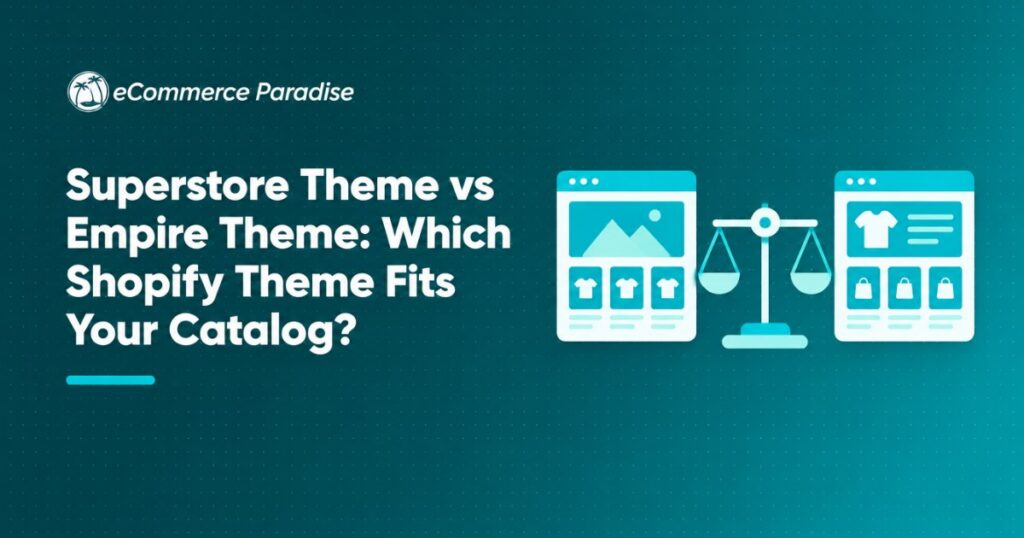 Superstore Theme vs Empire Theme: Which Shopify Theme Fits Your Catalog?