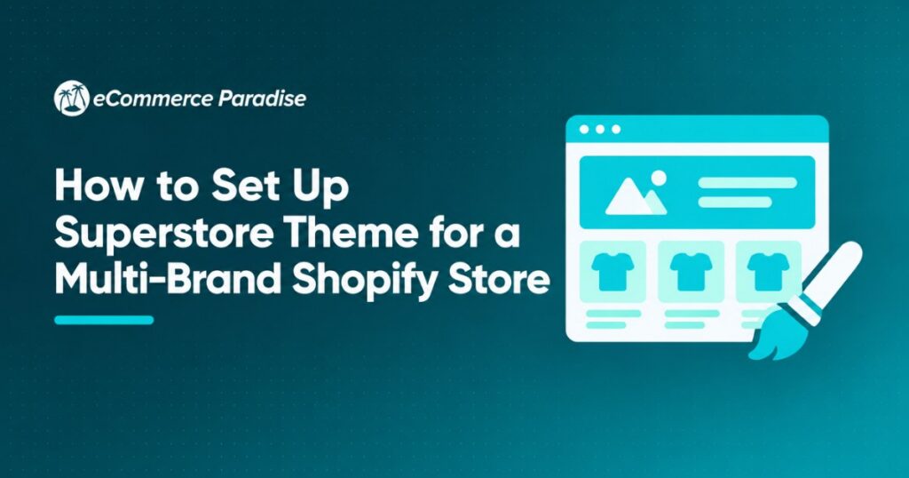 How to Set Up Superstore Theme for a Multi-Brand Shopify Store