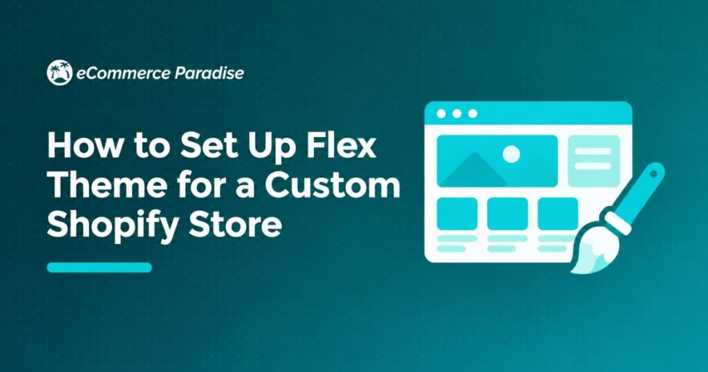 How to Set Up Flex Theme for a Custom Shopify Store