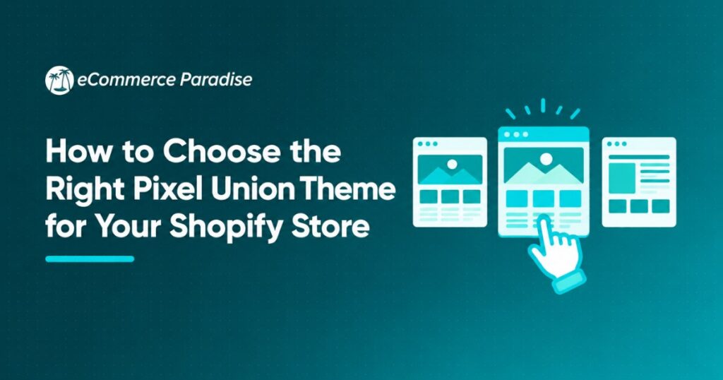 How to Choose the Right Pixel Union Theme for Your Shopify Store