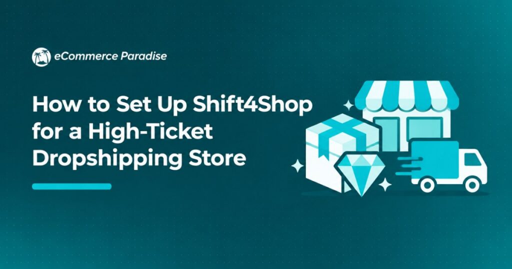 How to Set Up Shift4Shop for a High-Ticket Dropshipping Store
