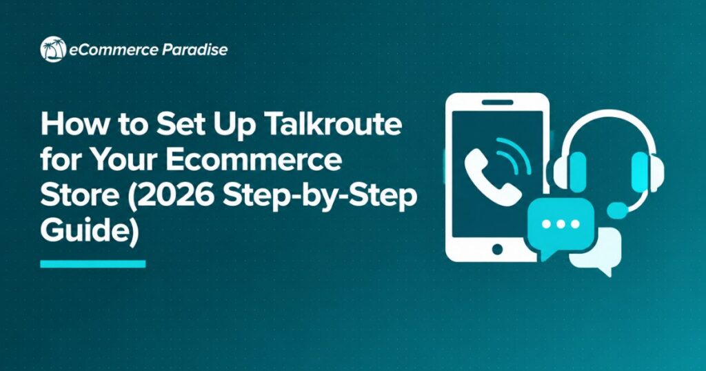 How to Set Up Talkroute for Your Ecommerce Store (2026 Step-by-Step Guide)
