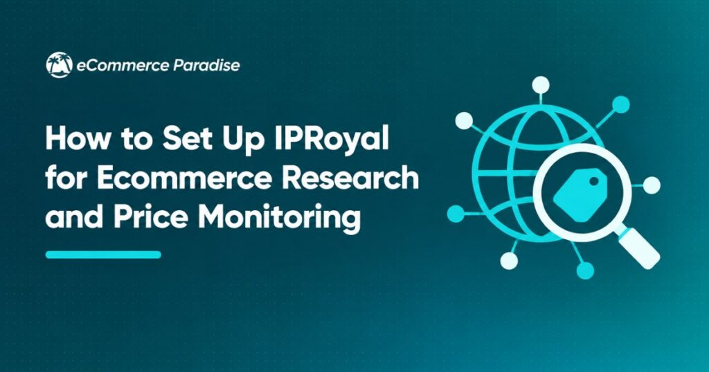 How to Set Up IPRoyal for Ecommerce Research and Price Monitoring