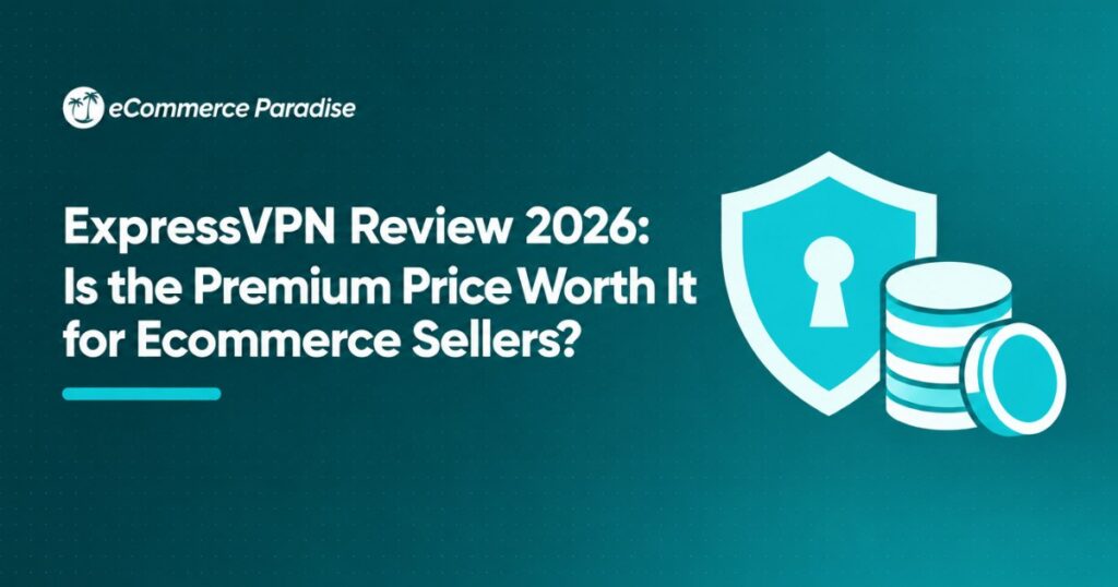 ExpressVPN Review 2026: Is the Premium Price Worth It for Ecommerce Sellers?