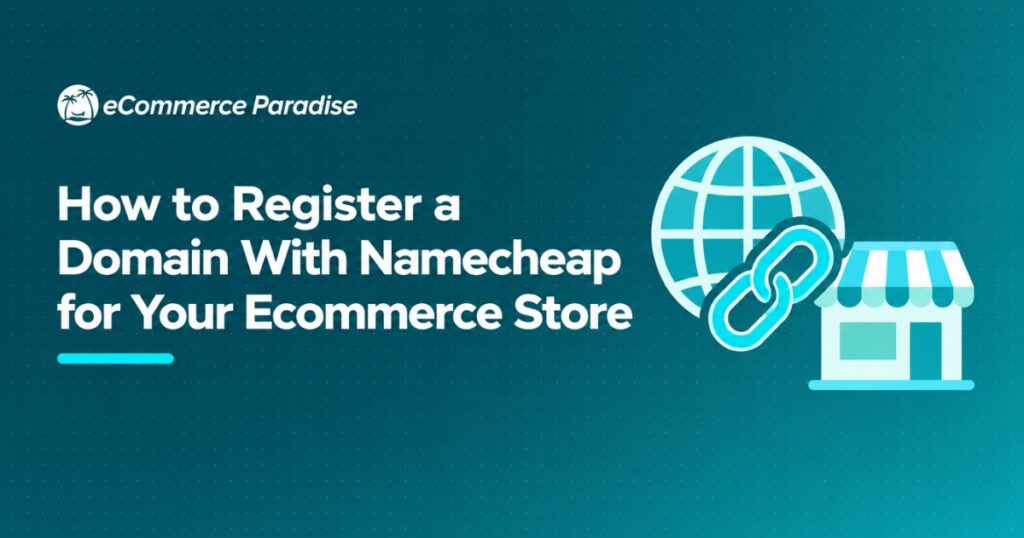 How to Register a Domain With Namecheap for Your Ecommerce Store