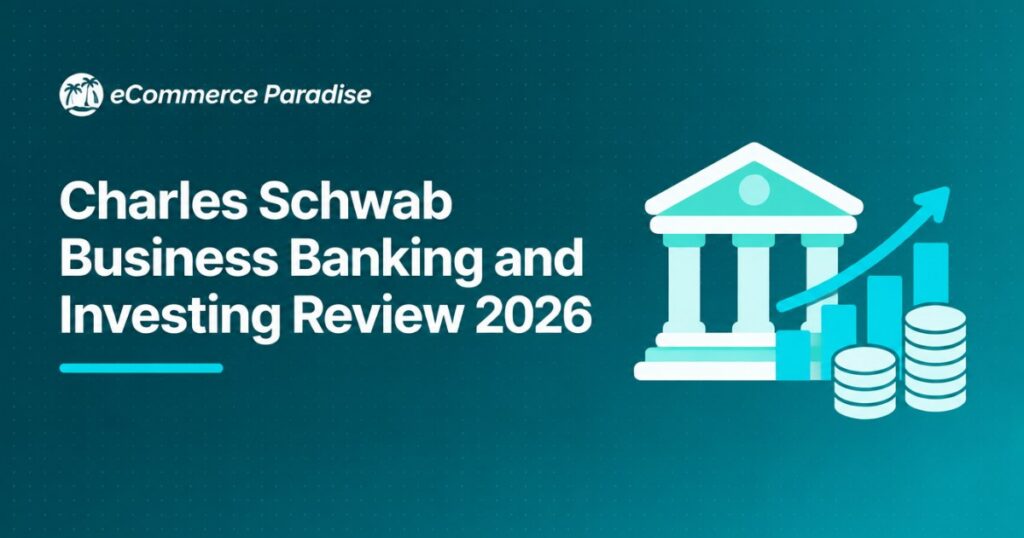 Charles Schwab Business Banking and Investing Review 2026: Is It Right for Your Ecommerce Business?