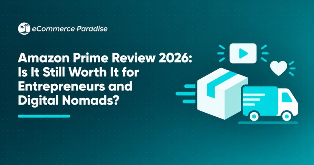 Amazon Prime Review 2026: Is It Still Worth It for Entrepreneurs and Digital Nomads?