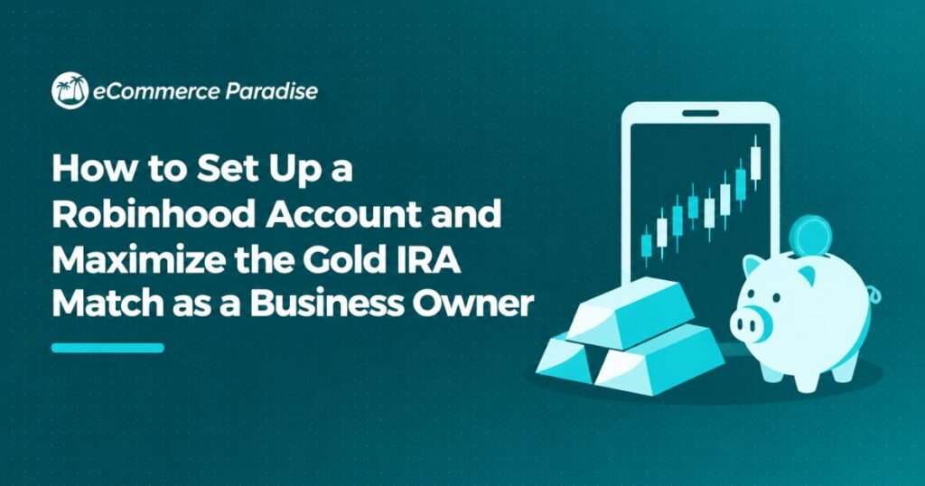 How to Set Up a Robinhood Account and Maximize the Gold IRA Match as a Business Owner