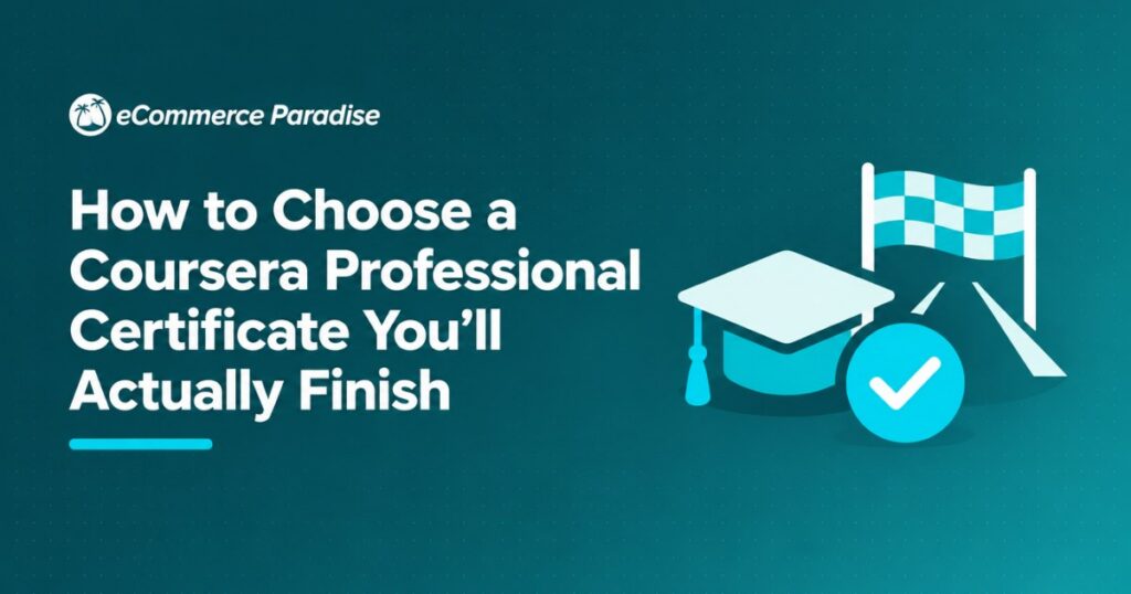 How to Choose a Coursera Professional Certificate You’ll Actually Finish