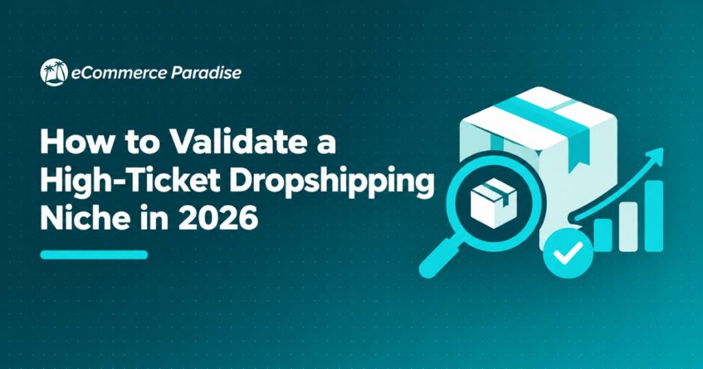 How to Validate a High-Ticket Dropshipping Niche in 2026