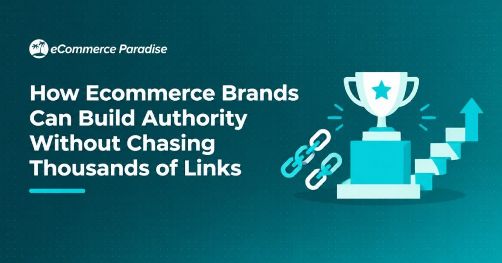 How Ecommerce Brands Can Build Authority Without Chasing Thousands of Links