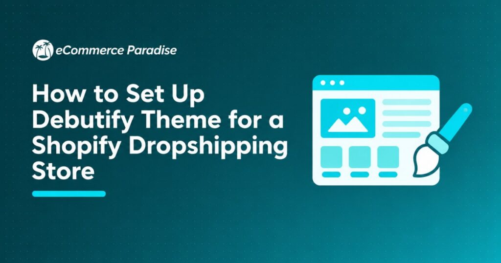 How to Set Up Debutify Theme for a Shopify Dropshipping Store