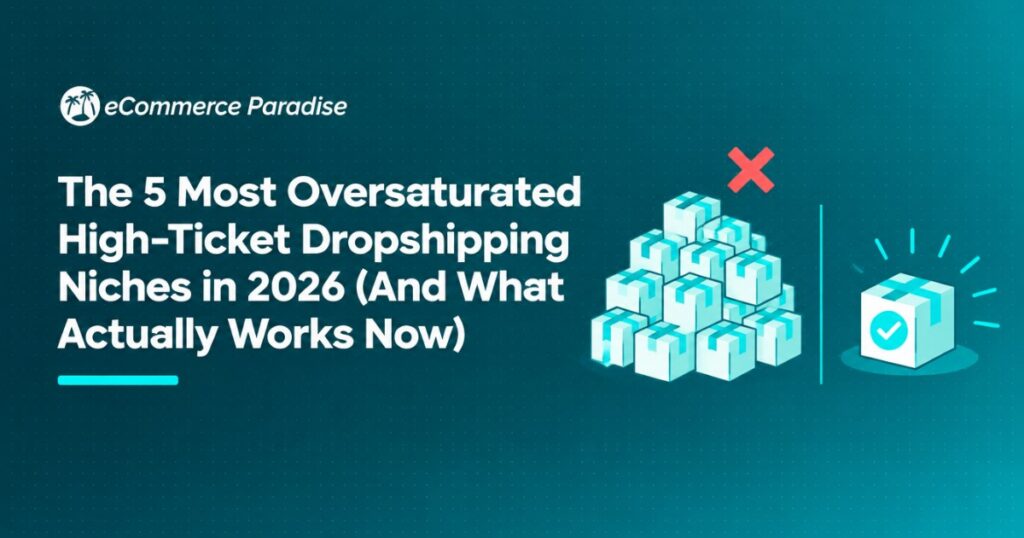 The 5 Most Oversaturated High-Ticket Dropshipping Niches in 2026 (And What Actually Works Now)