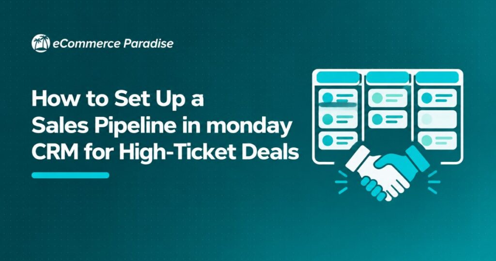 How to Set Up a Sales Pipeline in monday CRM for High-Ticket Deals