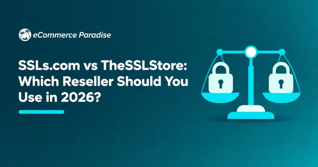 SSLs.com vs TheSSLStore: Which Reseller Should You Use in 2026?