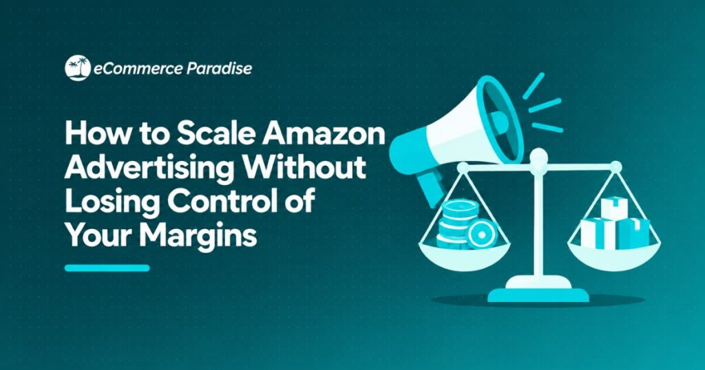 How to Scale Amazon Advertising Without Losing Control of Your Margins