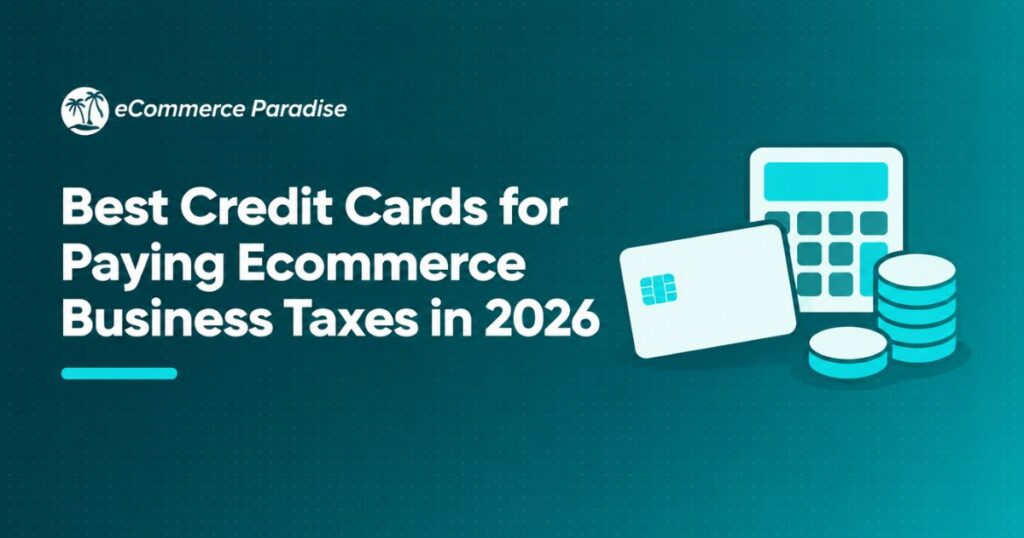 Best Credit Cards for Paying Ecommerce Business Taxes in 2026