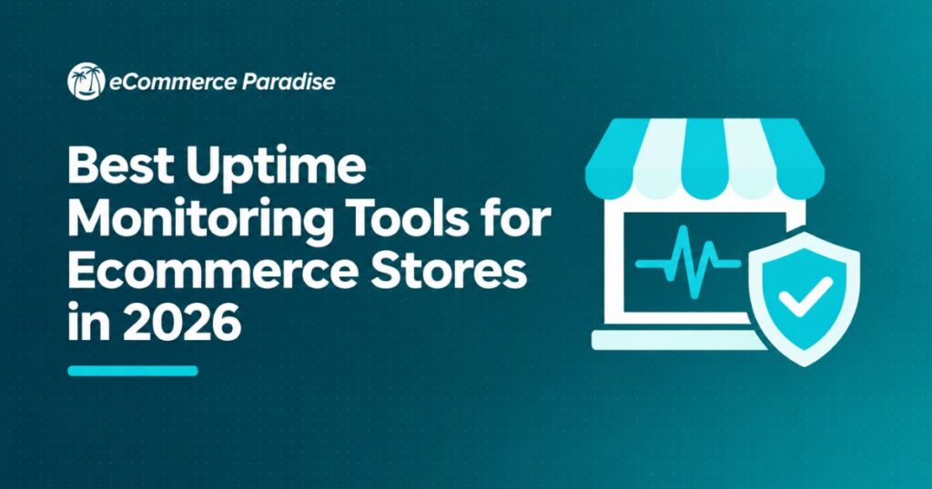 Best Uptime Monitoring Tools for Ecommerce Stores in 2026