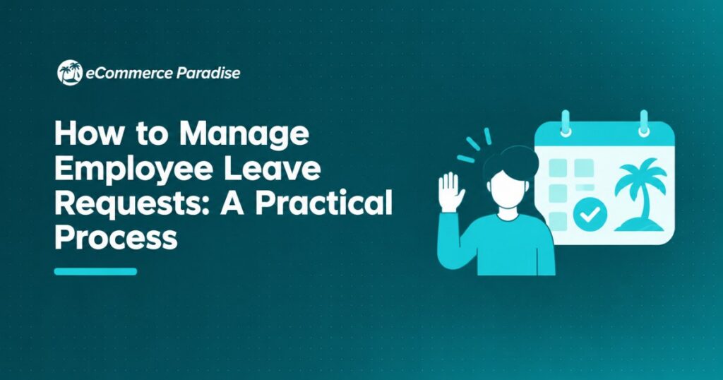 How to Manage Employee Leave Requests: A Practical Process