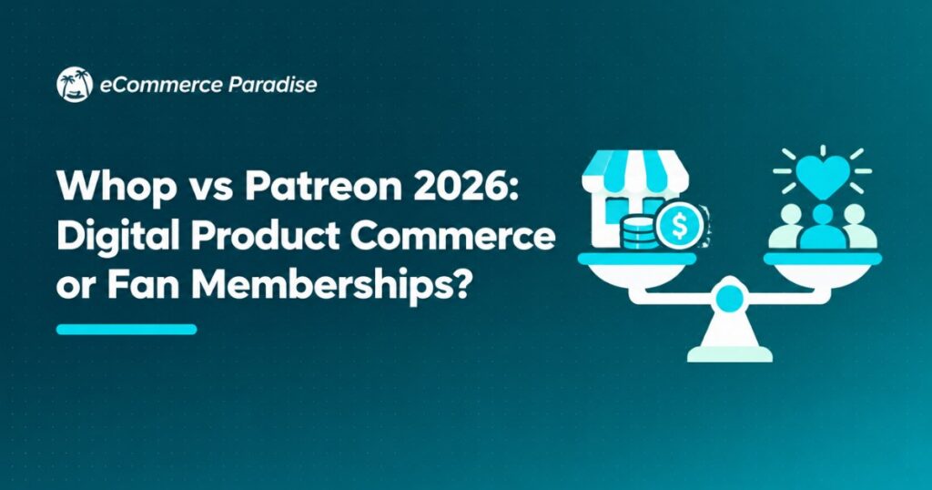 Whop vs Patreon 2026: Digital Product Commerce or Fan Memberships?