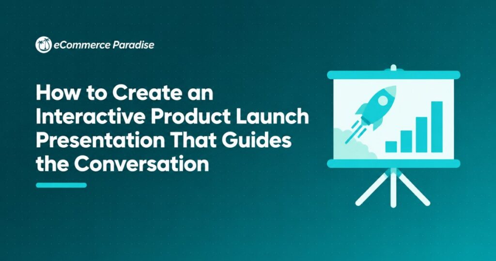 How to Create an Interactive Product Launch Presentation That Guides the Conversation