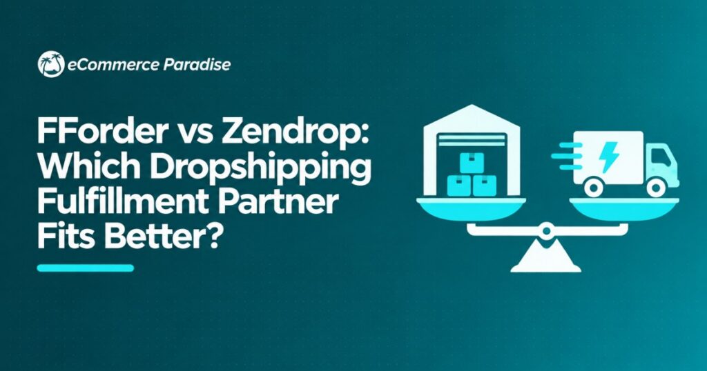 FForder vs Zendrop: Which Dropshipping Fulfillment Partner Fits Better?