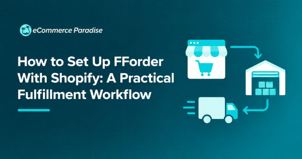 How to Set Up FForder With Shopify: A Practical Fulfillment Workflow