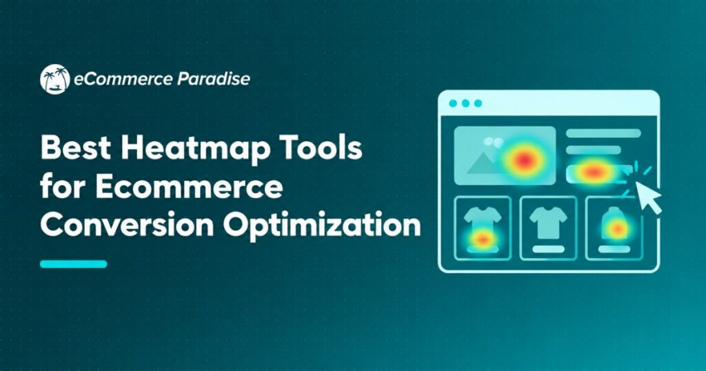 Best Heatmap Tools for Ecommerce Conversion Optimization