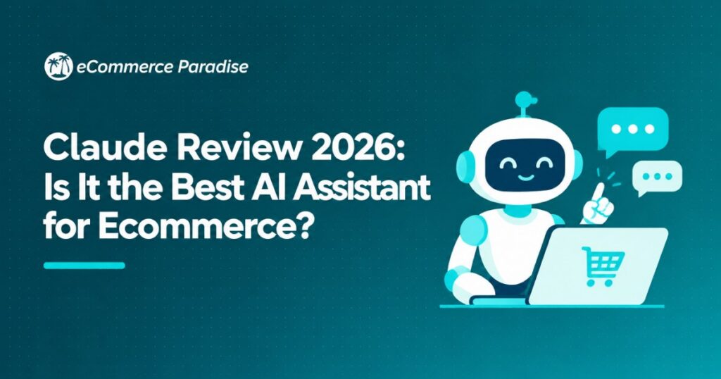 Claude Review 2026: Is It the Best AI Assistant for Ecommerce?