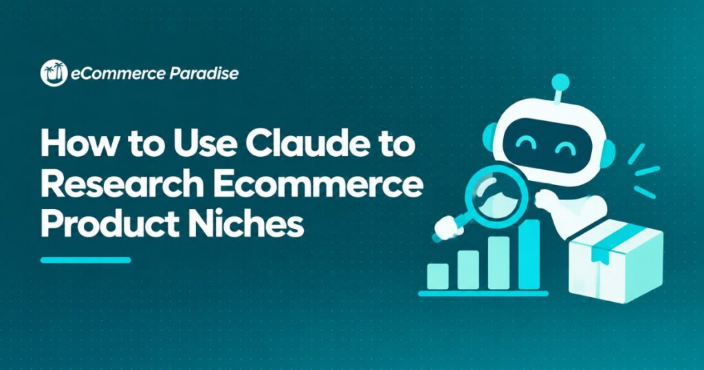 How to Use Claude to Research Ecommerce Product Niches