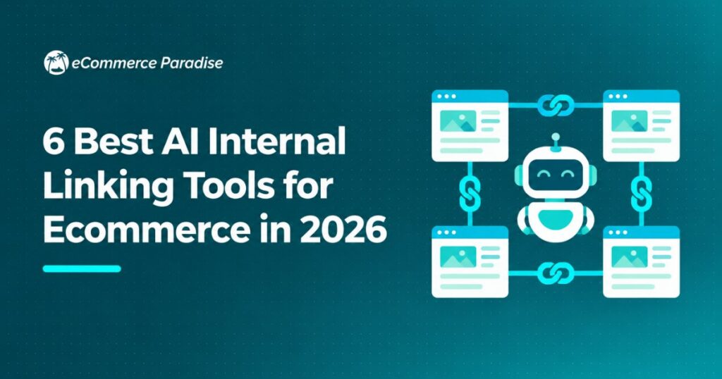 6 Best AI Internal Linking Tools for Ecommerce in 2026