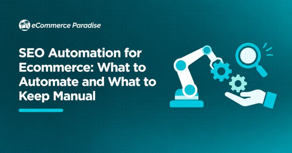 SEO Automation for Ecommerce: What to Automate and What to Keep Manual