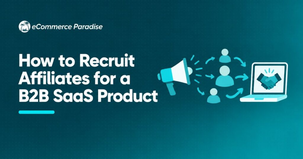 How to Recruit Affiliates for a B2B SaaS Product