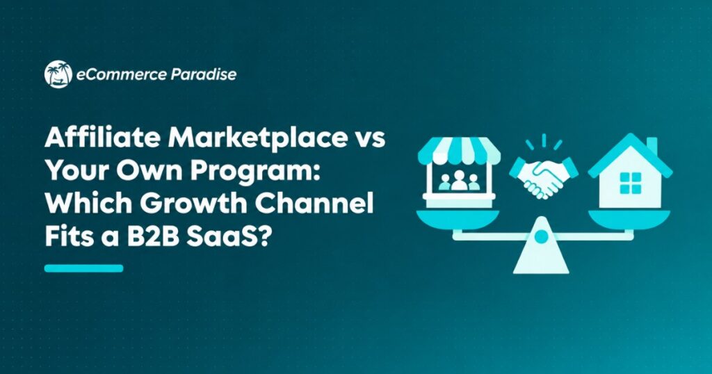Affiliate Marketplace vs Your Own Program: Which Growth Channel Fits a B2B SaaS?