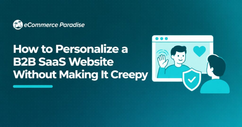 How to Personalize a B2B SaaS Website Without Making It Creepy