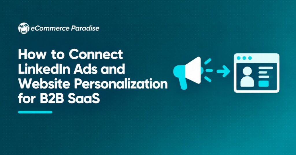 How to Connect LinkedIn Ads and Website Personalization for B2B SaaS