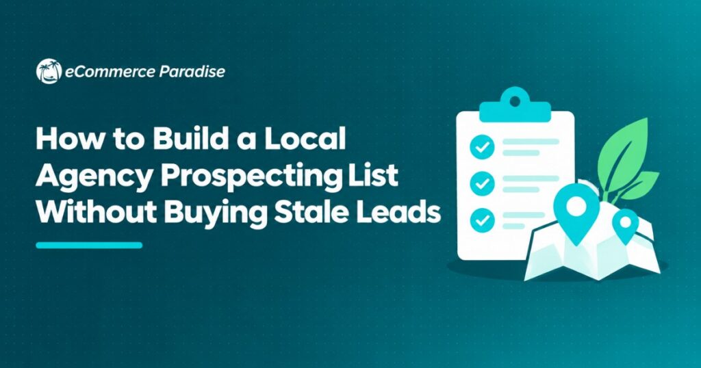 How to Build a Local Agency Prospecting List Without Buying Stale Leads