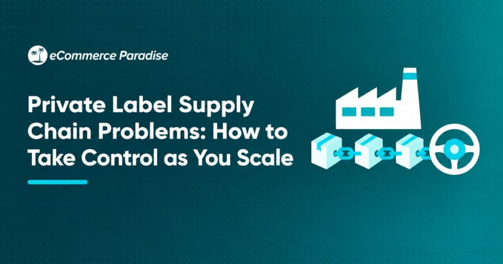 Private Label Supply Chain Problems: How to Take Control as You Scale