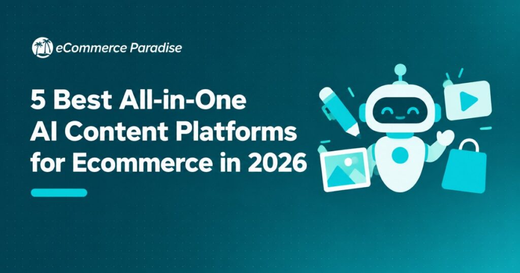 5 Best All-in-One AI Content Platforms for Ecommerce in 2026
