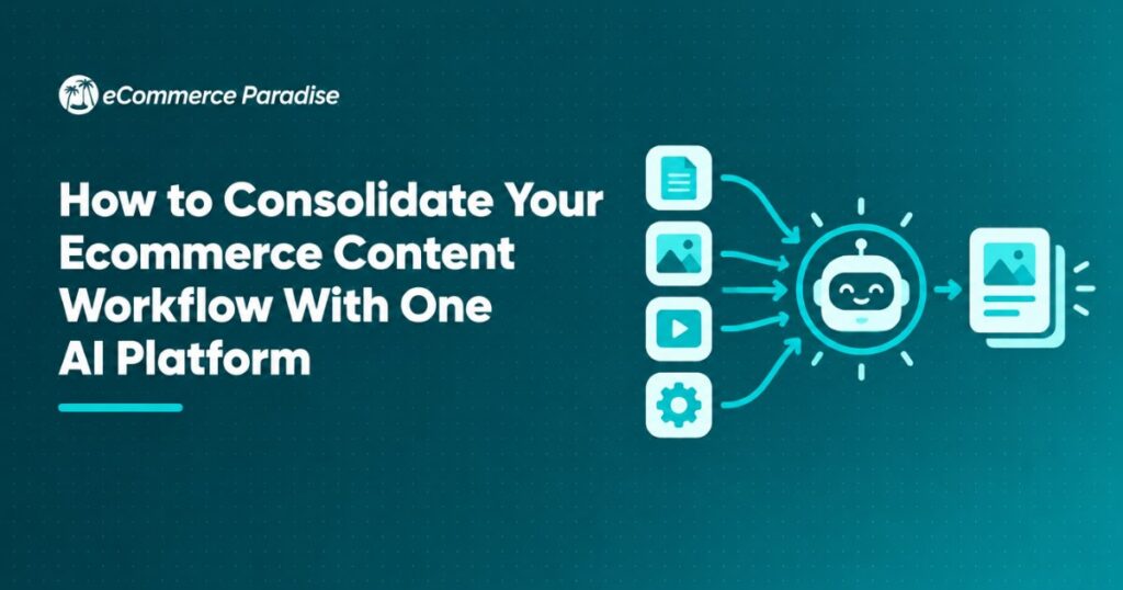 How to Consolidate Your Ecommerce Content Workflow With One AI Platform