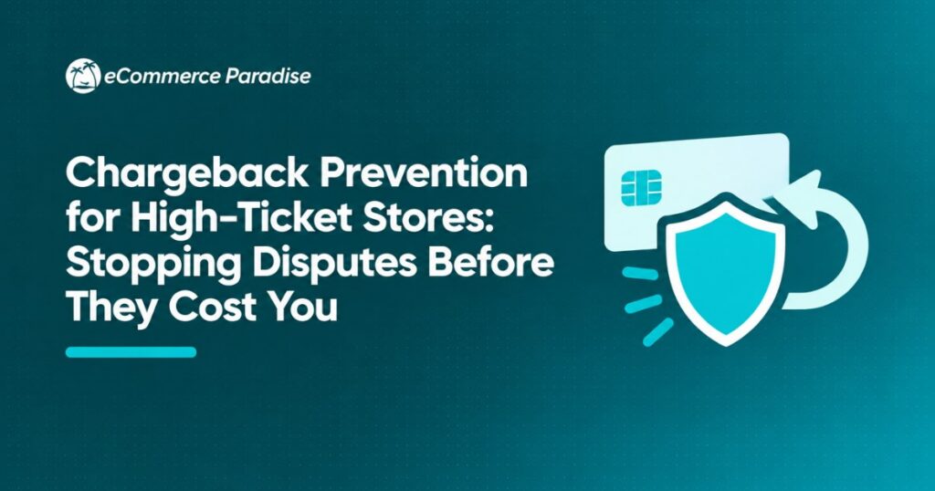 Chargeback Prevention for High-Ticket Stores: Stopping Disputes Before They Cost You