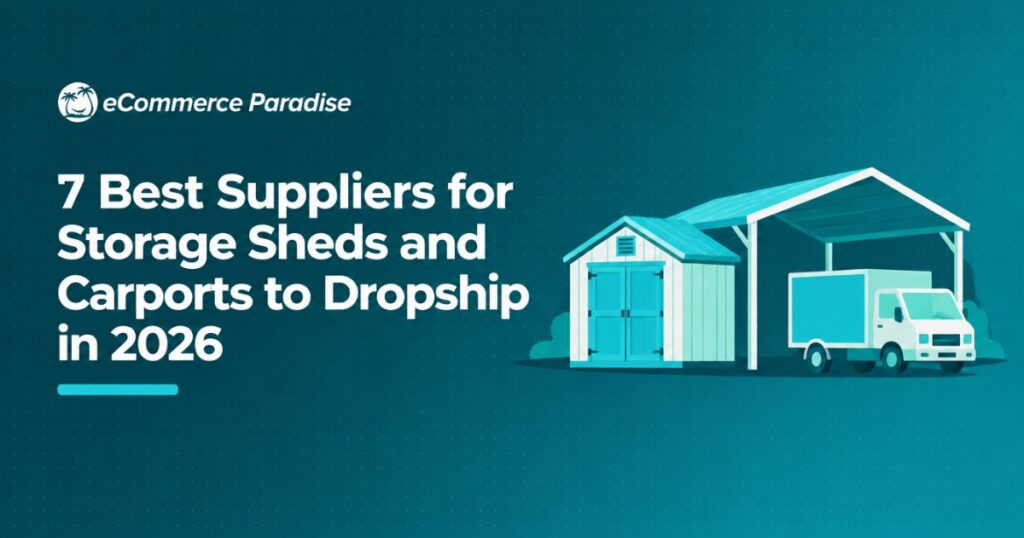 7 Best Suppliers for Storage Sheds and Carports to Dropship in 2026