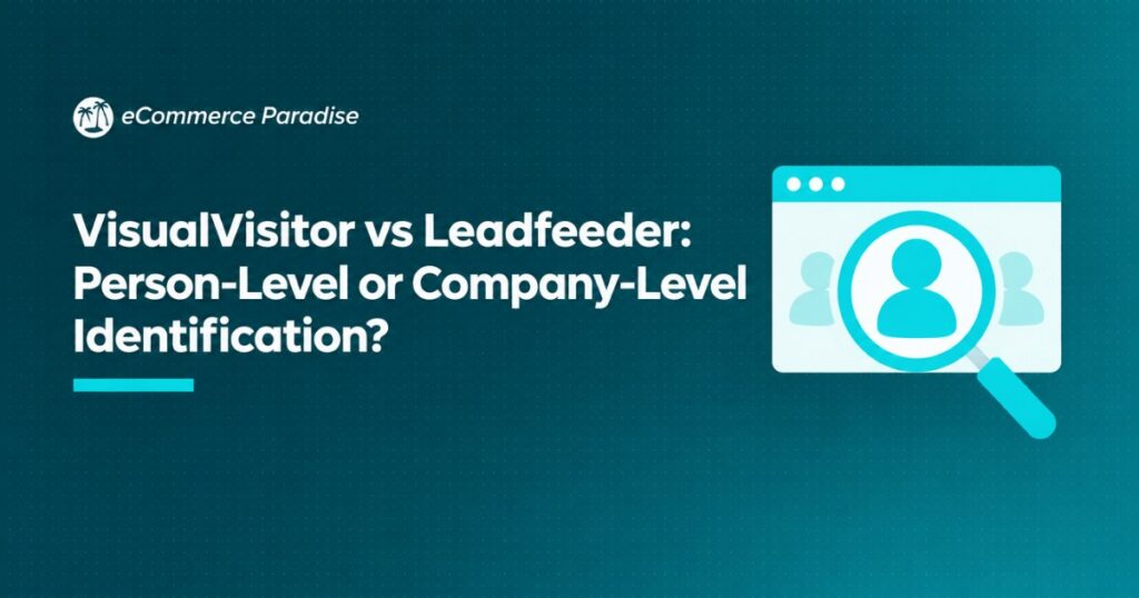 VisualVisitor vs Leadfeeder: Person-Level or Company-Level Identification?