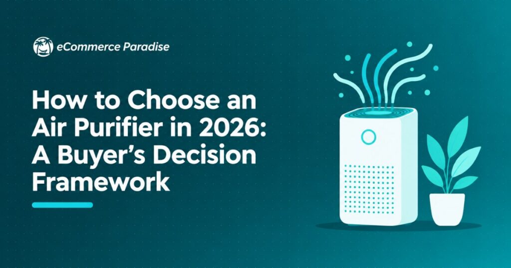 How to Choose an Air Purifier in 2026: A Buyer’s Decision Framework