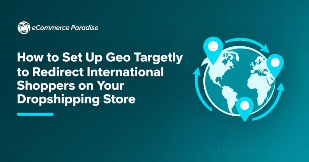 How to Set Up Geo Targetly to Redirect International Shoppers on Your Dropshipping Store